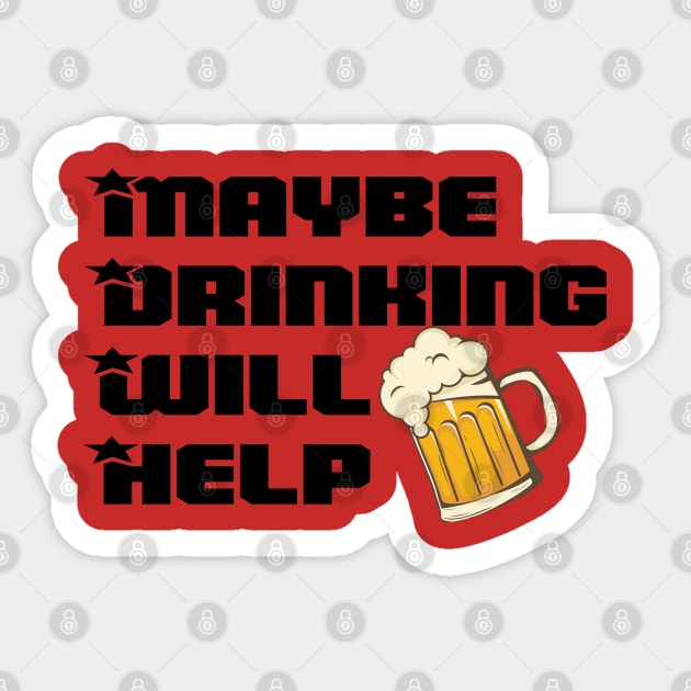 Maybe Drinking Will Help Sticker by Twister